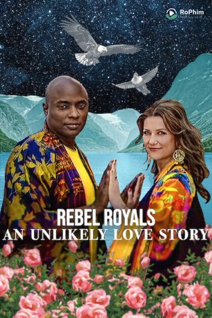 Hoàng tộc nổi loạn: Câu chuyện tình khó tin